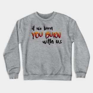 If We Burn You Burn With Us Hunger Game Quotes Crewneck Sweatshirt